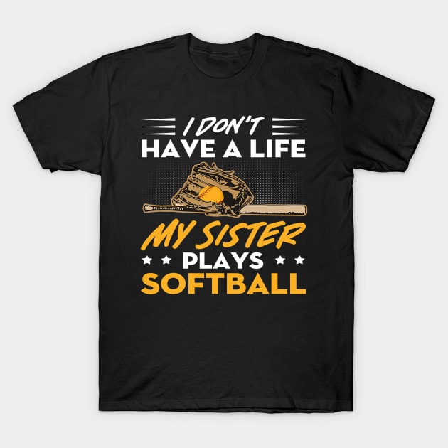 I Dont Have A Life My Sister Plays Softball Funny 2 T-Shirt by omorihisoka